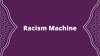 Racism Machine